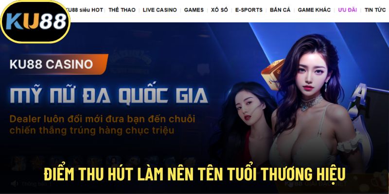 Sức hút mạnh mẽ, nổi bật từ nhà cái